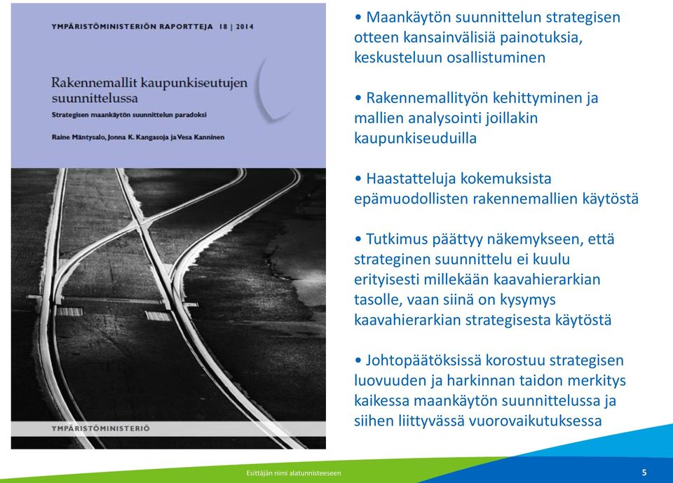 suunnittelu ei kuulu erityisesti millekään kaavahierarkian tasolle, vaan siinä on kysymys kaavahierarkian strategisesta käytöstä Johtopäätöksissä