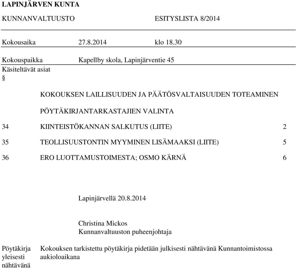 PÖYTÄKIRJANTARKASTAJIEN VALINTA 34 KIINTEISTÖKANNAN SALKUTUS (LIITE) 2 35 TEOLLISUUSTONTIN MYYMINEN LISÄMAAKSI (LIITE) 5 36 ERO
