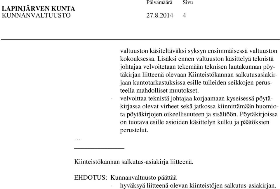 kuntotarkastuksissa esille tulleiden seikkojen perusteella mahdolliset muutokset.