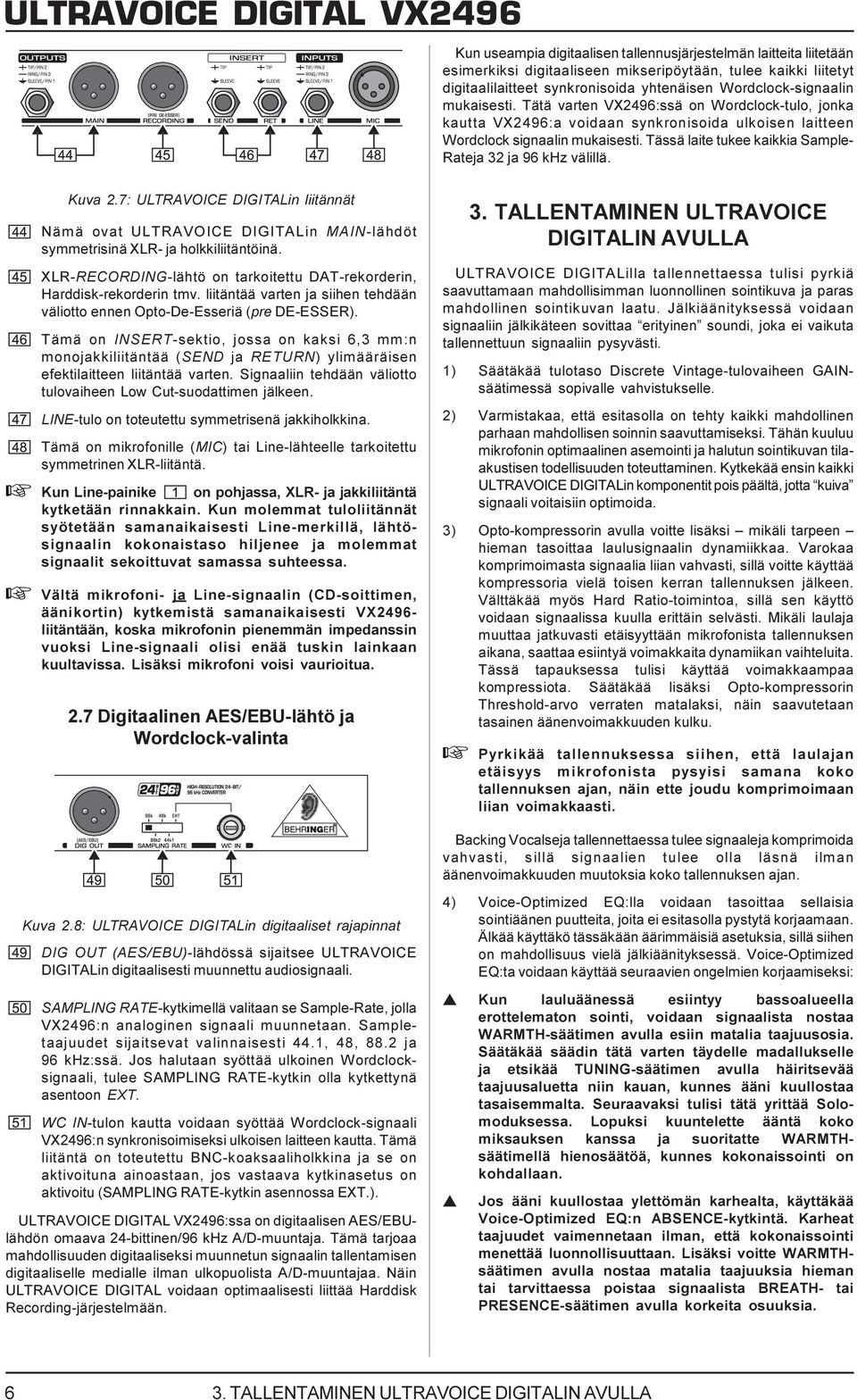 7: ULTRAVOICE DIGITALin liitännät Nämä ovat ULTRAVOICE DIGITALin MAIN-lähdöt ymmetriinä XLR- ja holkkiliitäntöinä. XLR-RECORDING-lähtö on tarkoitettu DAT-rekorderin, Harddik-rekorderin tmv.