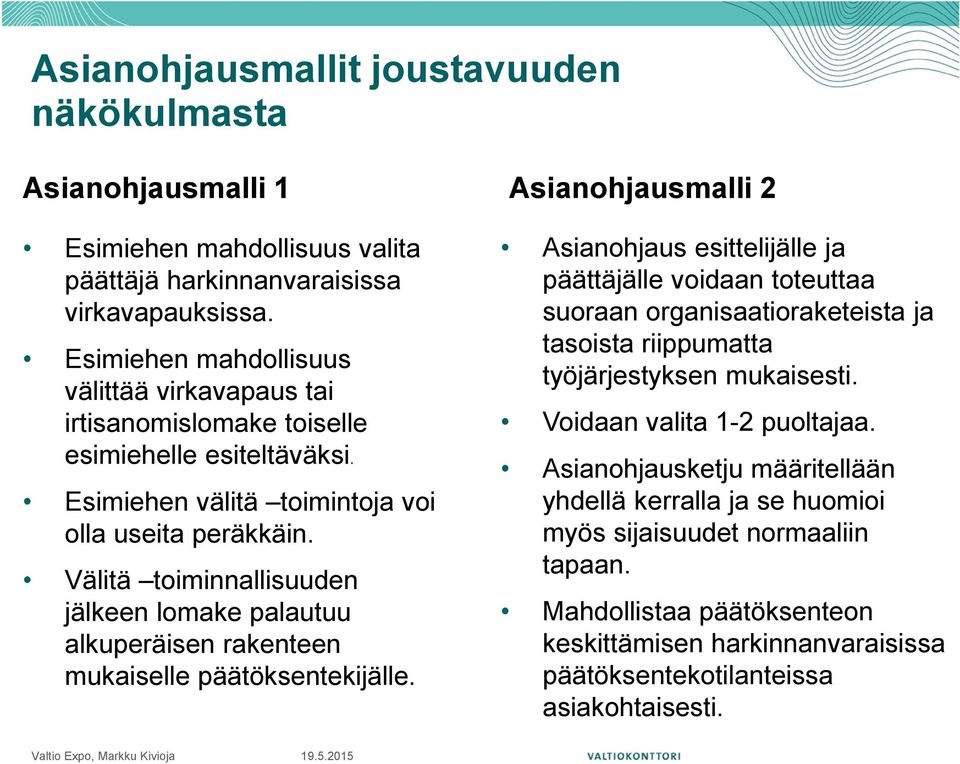 Välitä toiminnallisuuden jälkeen lomake palautuu alkuperäisen rakenteen mukaiselle päätöksentekijälle.