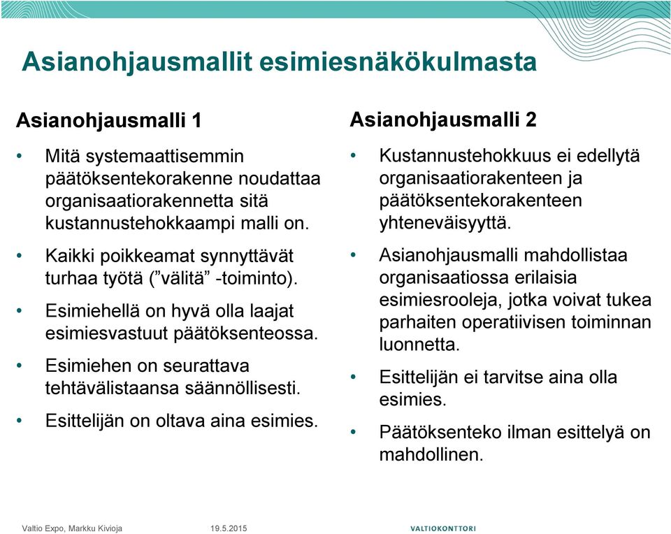 Esimiehen on seurattava tehtävälistaansa säännöllisesti. Esittelijän on oltava aina esimies.