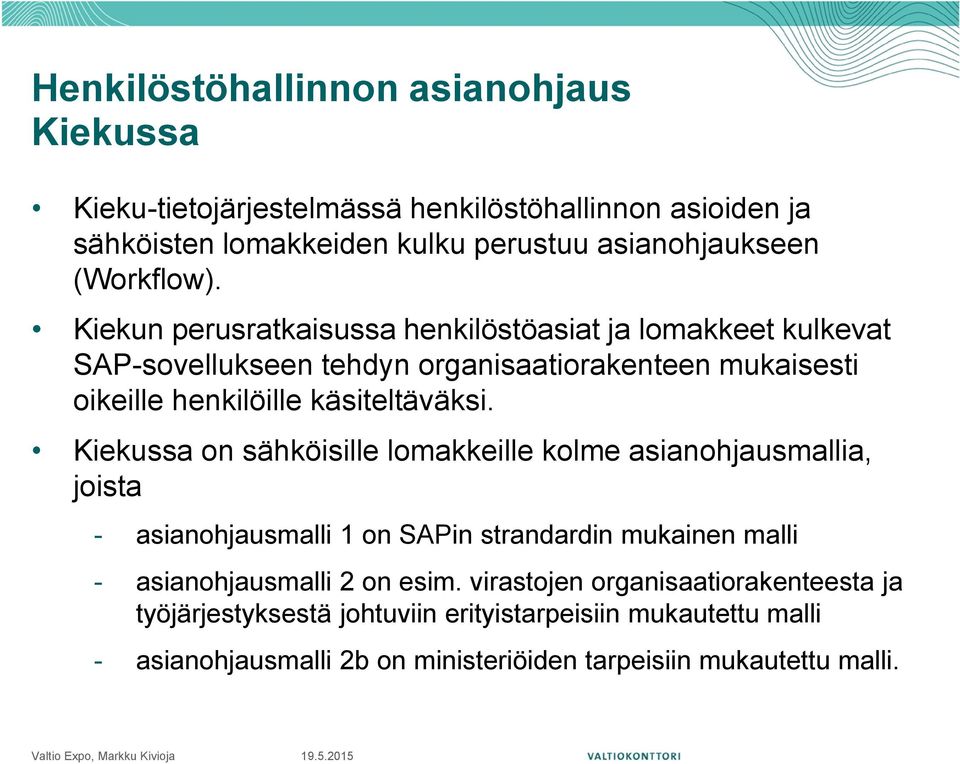 Kiekun perusratkaisussa henkilöstöasiat ja lomakkeet kulkevat SAP-sovellukseen tehdyn organisaatiorakenteen mukaisesti oikeille henkilöille käsiteltäväksi.