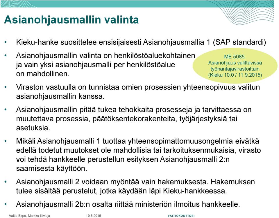 2015) Viraston vastuulla on tunnistaa omien prosessien yhteensopivuus valitun asianohjausmallin kanssa.