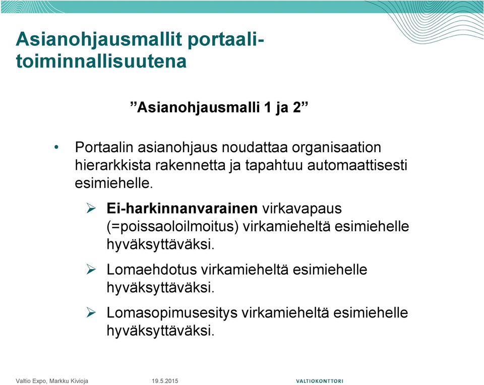 Ei-harkinnanvarainen virkavapaus (=poissaoloilmoitus) virkamieheltä esimiehelle hyväksyttäväksi.