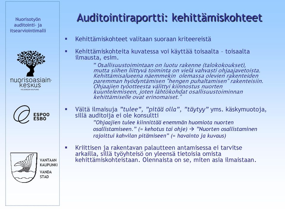 Kehittämisalueena näemmekin olemassa olevien rakenteiden paremman hyödyntämisen "hengen puhaltamisen rakenteisiin.