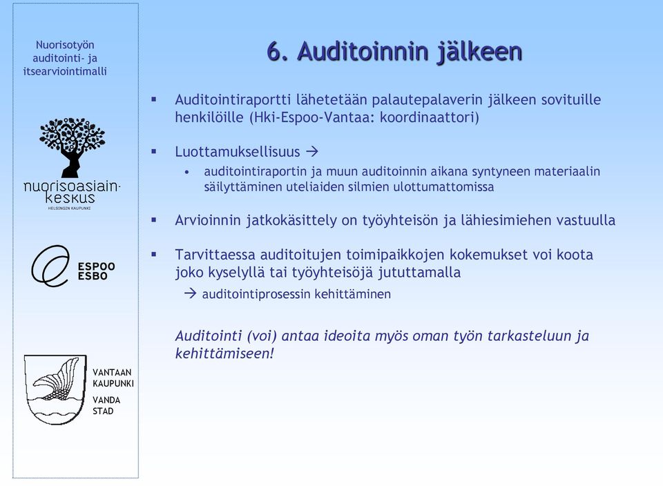 Arvioinnin jatkokäsittely on työyhteisön ja lähiesimiehen vastuulla Tarvittaessa auditoitujen toimipaikkojen kokemukset voi koota joko