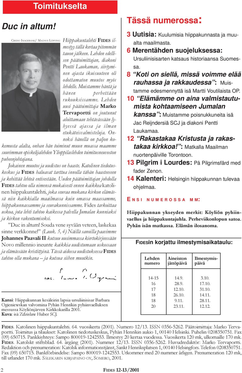 Lehden uusi päätoimittaja Marko Tervaportti on joutunut aloittamaan tehtävässään lyhyessä ajassa ja ilman etukäteisvalmisteluja.