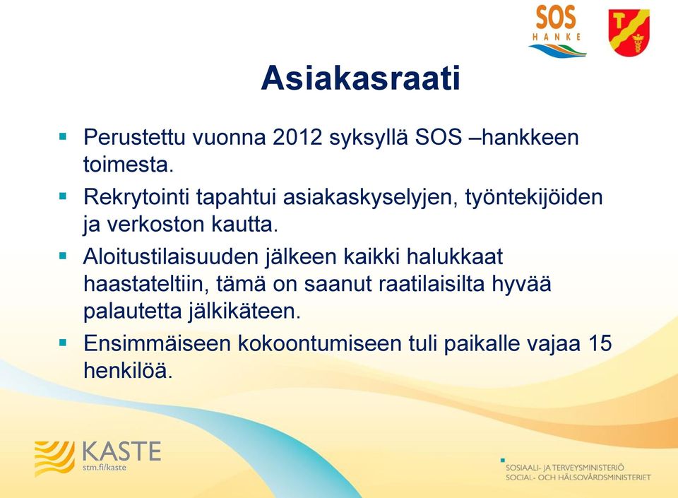 Aloitustilaisuuden jälkeen kaikki halukkaat haastateltiin, tämä on saanut