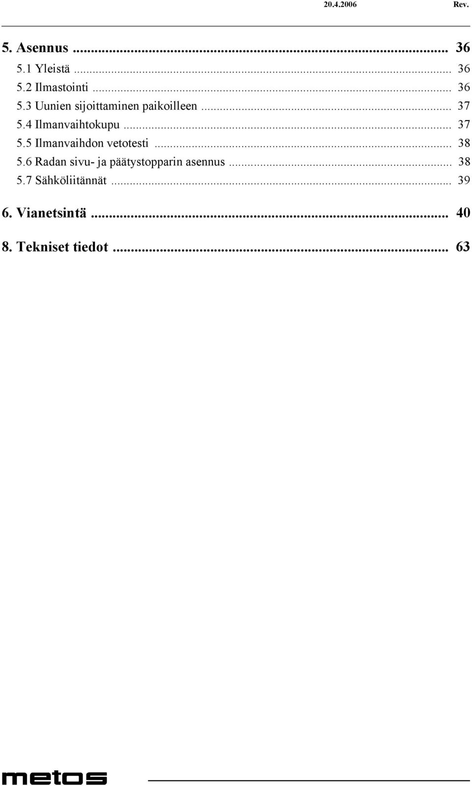 6 Radan sivu- ja päätystopparin asennus... 38 5.7 Sähköliitännät... 39 6.