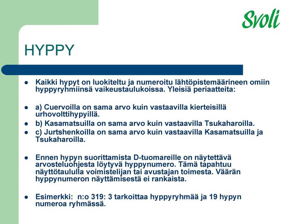 b) Kasamatsuilla on sama arvo kuin vastaavilla Tsukaharoilla. c) Jurtshenkoilla on sama arvo kuin vastaavilla Kasamatsuilla ja Tsukaharoilla.