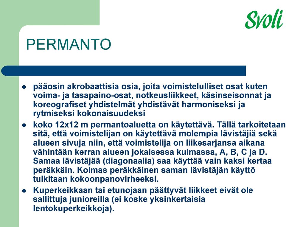 Tällä tarkoitetaan sitä, että voimistelijan on käytettävä molempia lävistäjiä sekä alueen sivuja niin, että voimistelija on liikesarjansa aikana vähintään kerran alueen jokaisessa