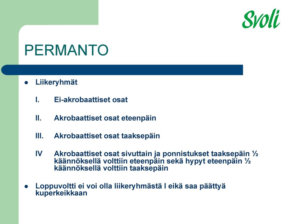 taaksepäin ½ käännöksellä volttiin eteenpäin sekä hypyt eteenpäin ½ käännöksellä