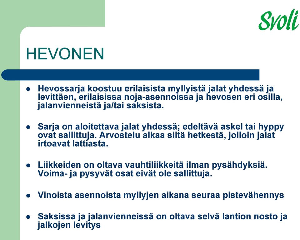 Arvostelu alkaa siitä hetkestä, jolloin jalat irtoavat lattiasta. Liikkeiden on oltava vauhtiliikkeitä ilman pysähdyksiä.