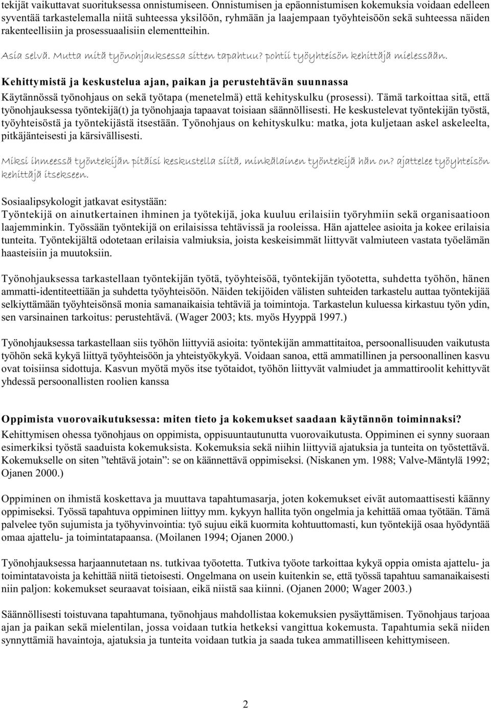 prosessuaalisiin elementteihin. Asia selvä. Mutta mitä työnohjauksessa sitten tapahtuu? pohtii työyhteisön kehittäjä mielessään.