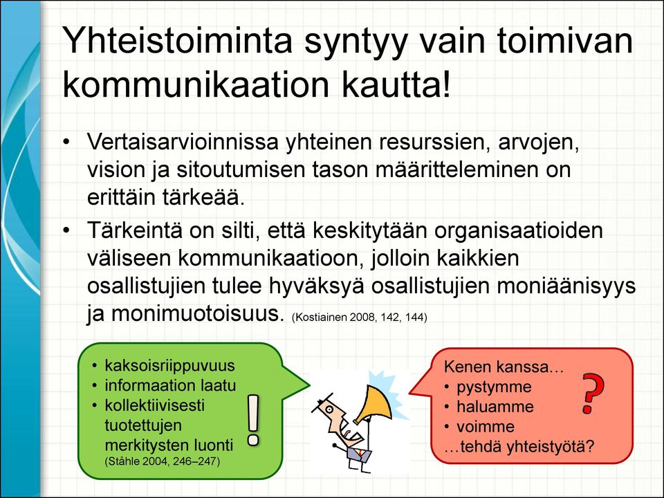 Tärkeintä on silti, että keskitytään organisaatioiden väliseen kommunikaatioon, jolloin kaikkien osallistujien tulee hyväksyä