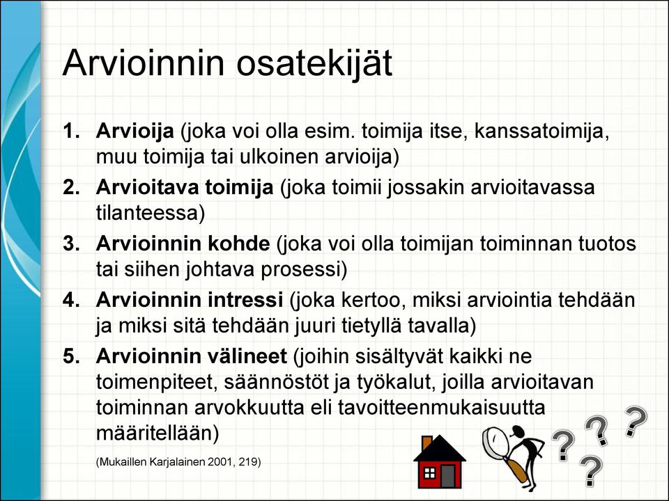 Arvioinnin kohde (joka voi olla toimijan toiminnan tuotos tai siihen johtava prosessi) 4.