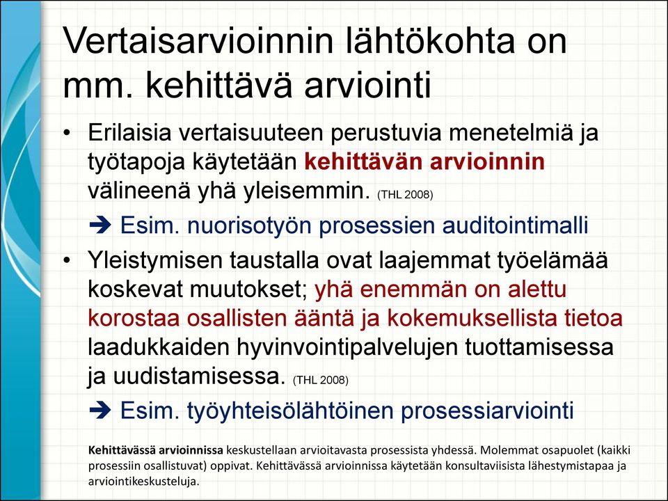 nuorisotyön prosessien auditointimalli Yleistymisen taustalla ovat laajemmat työelämää koskevat muutokset; yhä enemmän on alettu korostaa osallisten ääntä ja kokemuksellista tietoa