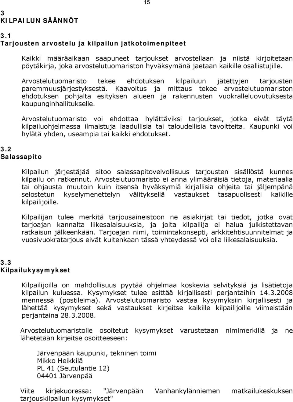 osallistujille. Arvostelutuomaristo tekee ehdotuksen kilpailuun jätettyjen tarjousten paremmuusjärjestyksestä.