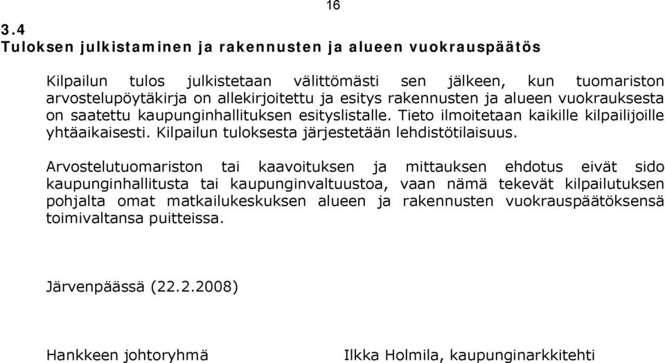 Kilpailun tuloksesta järjestetään lehdistötilaisuus.