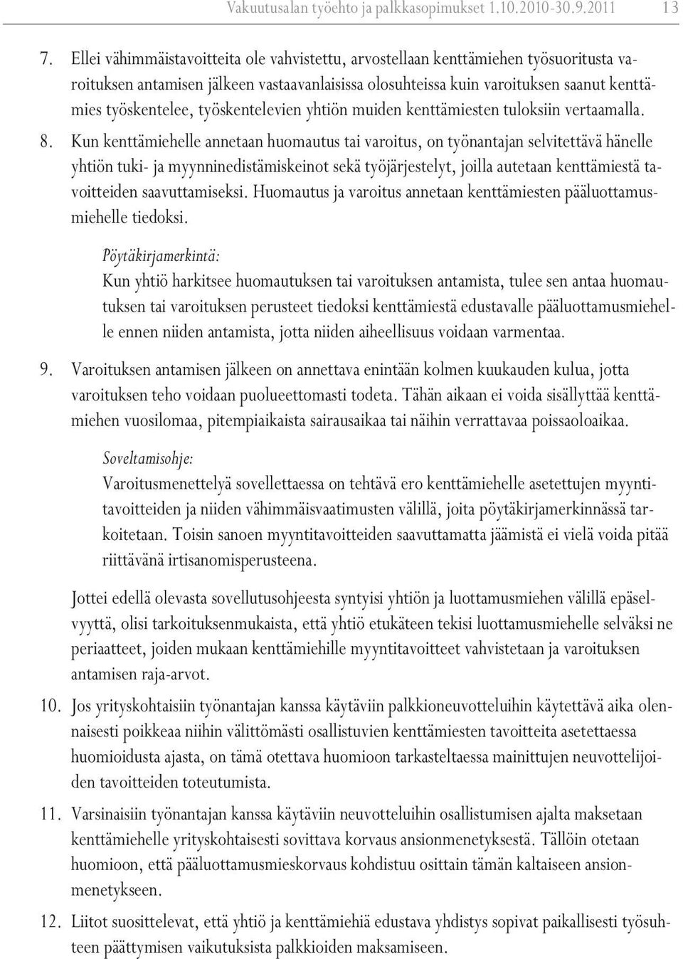 työskentelevien yhtiön muiden kenttämiesten tuloksiin vertaamalla. 8.