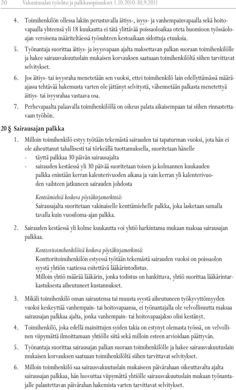 määriteltäessä työsuhteen kestoaikaan sidottuja etuuksia. 5.