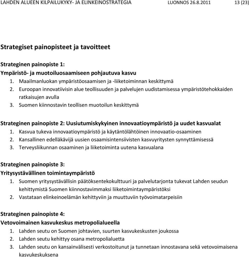 Suomen kiinnostavin teollisen muotoilun keskittymä Strateginen painopiste 2: Uusiutumiskykyinen innovaatioympäristö ja uudet kasvualat 1.