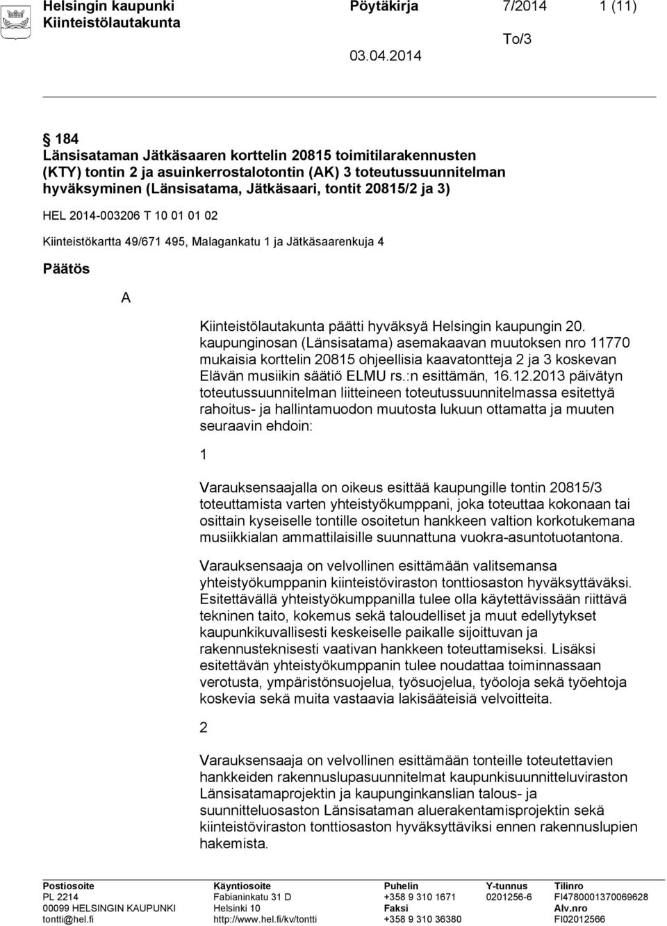 kaupunginosan (Länsisatama) asemakaavan muutoksen nro 11770 mukaisia korttelin 20815 ohjeellisia kaavatontteja 2 ja 3 koskevan Elävän musiikin säätiö ELMU rs.:n esittämän, 16.12.