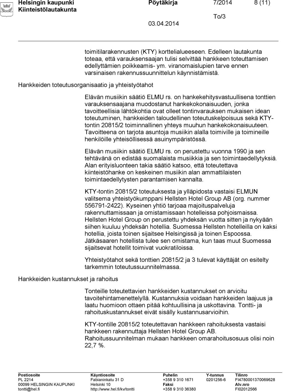 Hankkeiden toteutusorganisaatio ja yhteistyötahot Hankkeiden kustannukset ja rahoitus Elävän musiikin säätiö ELMU rs.