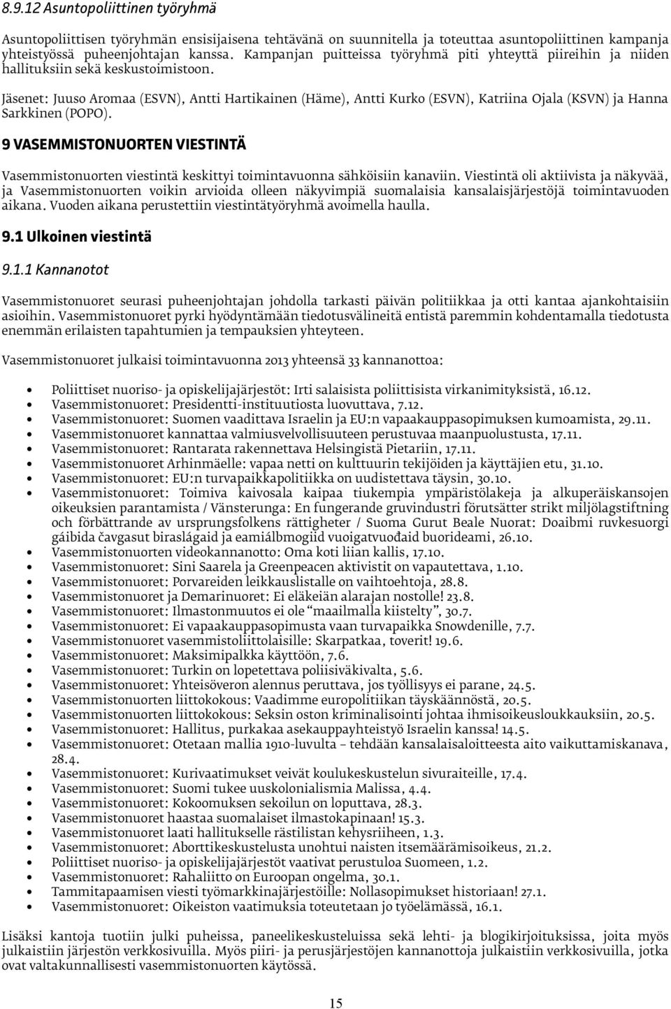 Jäsenet: Juuso Aromaa (ESVN), Antti Hartikainen (Häme), Antti Kurko (ESVN), Katriina Ojala (KSVN) ja Hanna Sarkkinen (POPO).