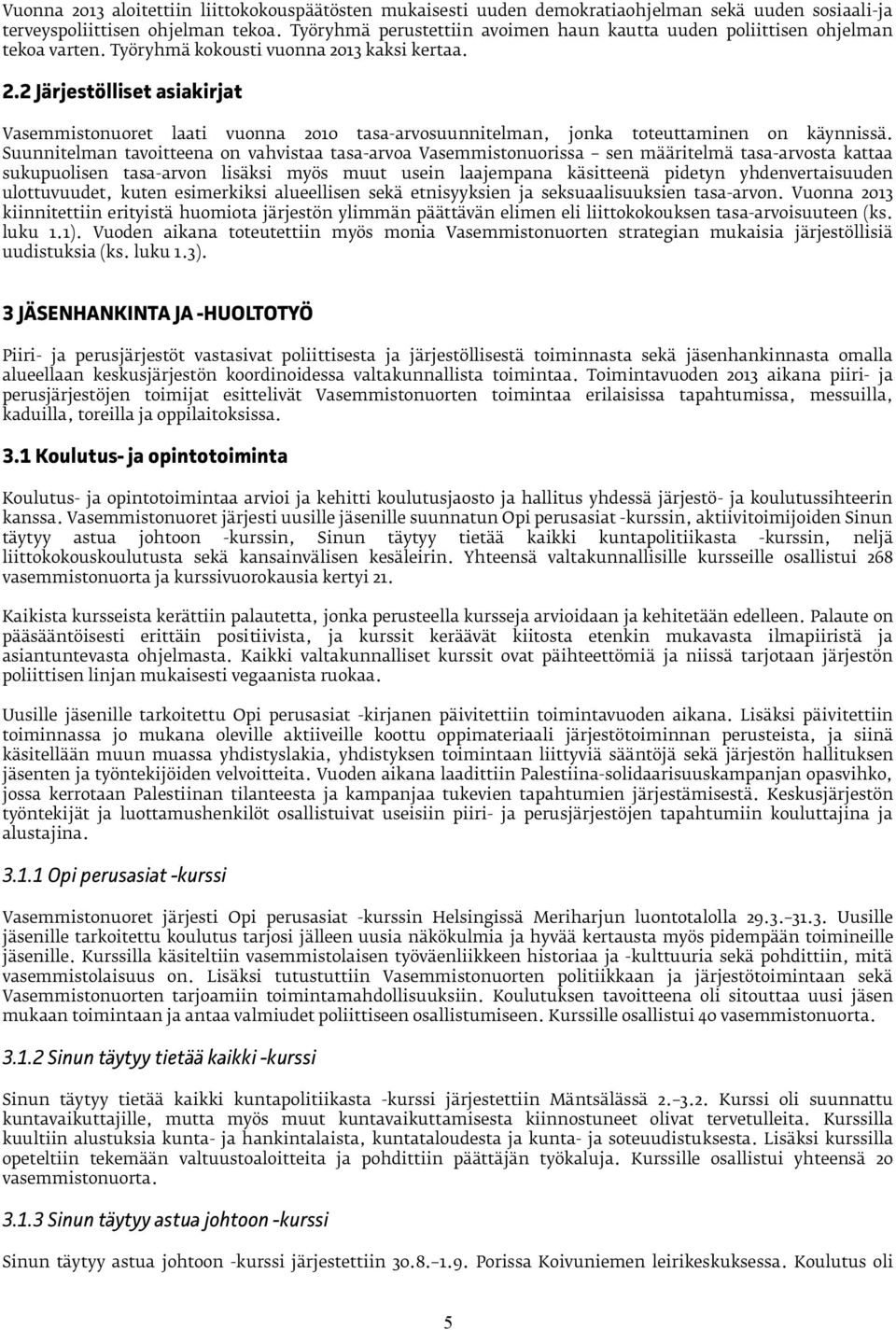13 kaksi kertaa. 2.2 Järjestölliset asiakirjat Vasemmistonuoret laati vuonna 2010 tasa-arvosuunnitelman, jonka toteuttaminen on käynnissä.