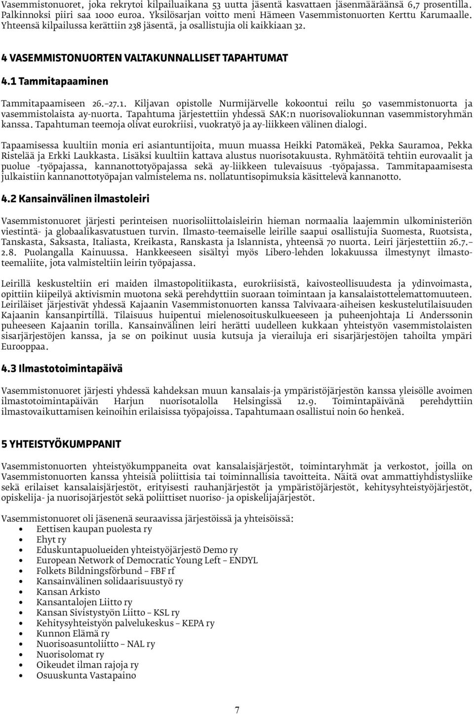 1 Tammitapaaminen Tammitapaamiseen 26. 27.1. Kiljavan opistolle Nurmijärvelle kokoontui reilu 50 vasemmistonuorta ja vasemmistolaista ay-nuorta.