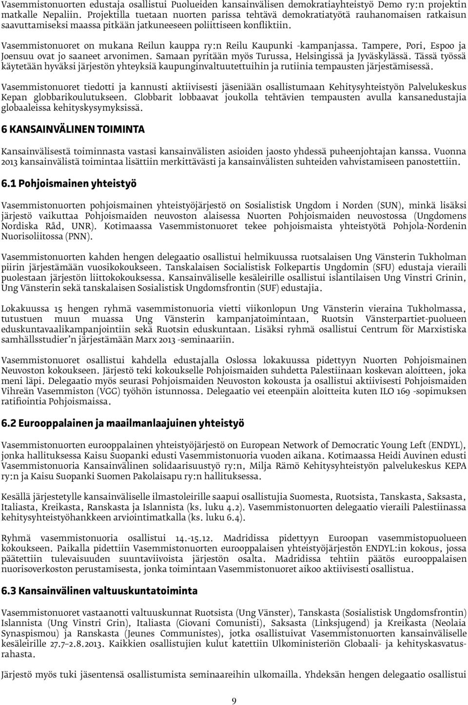 Vasemmistonuoret on mukana Reilun kauppa ry:n Reilu Kaupunki -kampanjassa. Tampere, Pori, Espoo ja Joensuu ovat jo saaneet arvonimen. Samaan pyritään myös Turussa, Helsingissä ja Jyväskylässä.