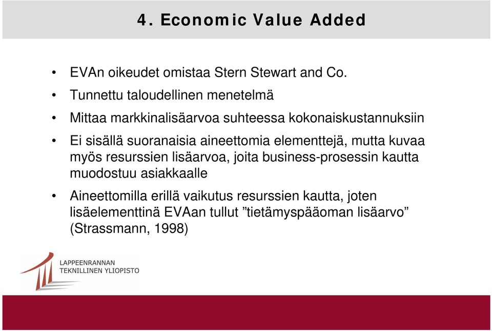 suoranaisia aineettomia elementtejä, mutta kuvaa myös resurssien lisäarvoa, joita business-prosessin