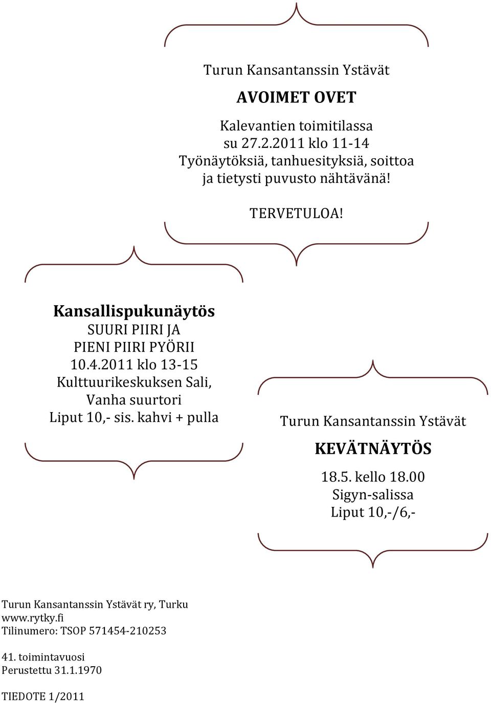 Kansallispukunäytös SUURI PIIRI JA PIENI PIIRI PYÖRII 10.4.2011 klo 13-15 Kulttuurikeskuksen Sali, Vanha suurtori Liput 10,- sis.