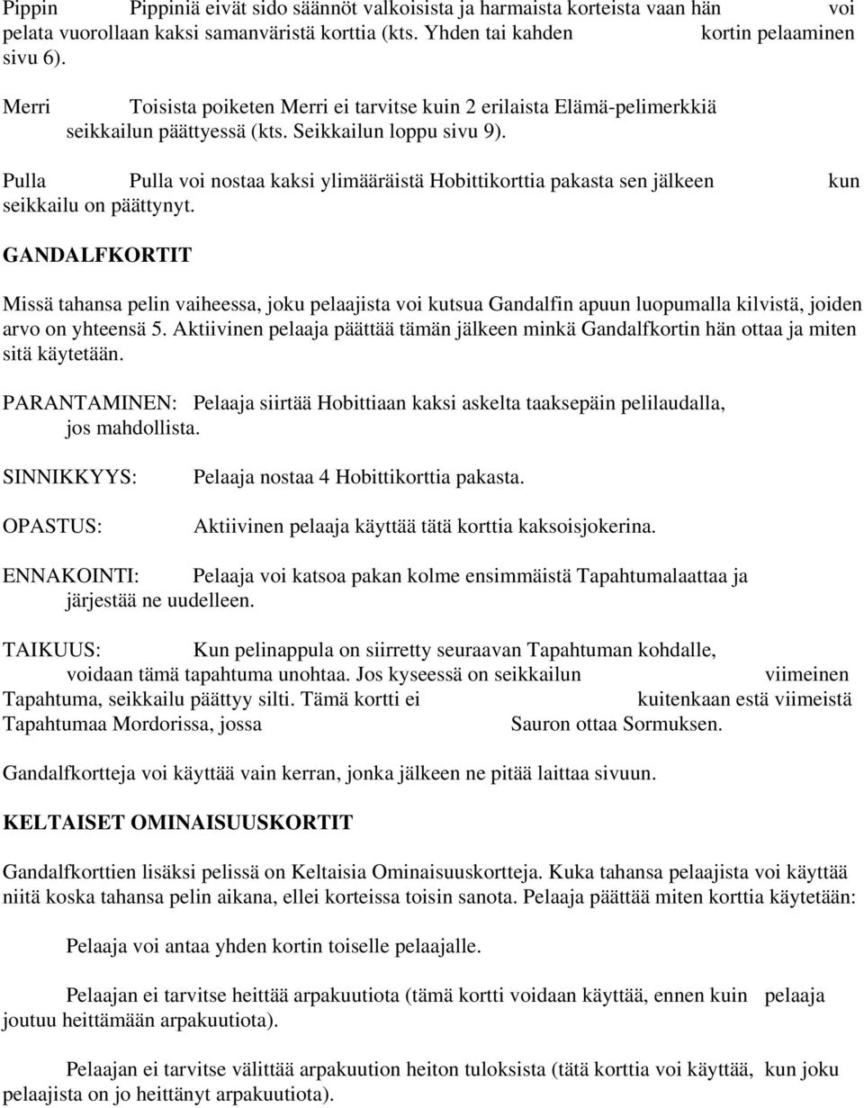 Pulla Pulla voi nostaa kaksi ylimääräistä Hobittikorttia pakasta sen jälkeen kun seikkailu on päättynyt.