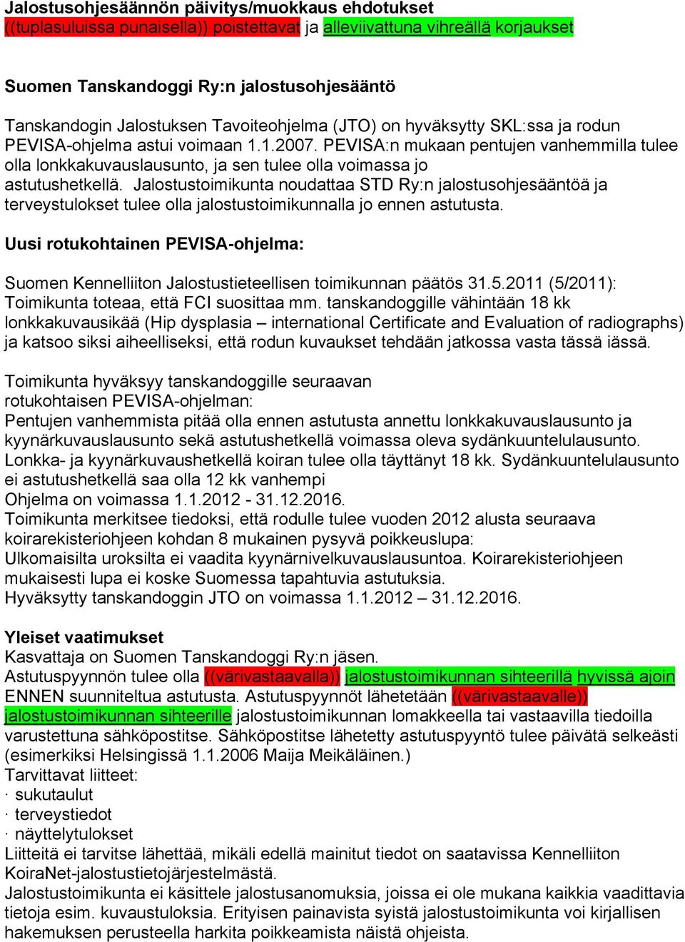 PEVISA:n mukaan pentujen vanhemmilla tulee olla lonkkakuvauslausunto, ja sen tulee olla voimassa jo astutushetkellä.