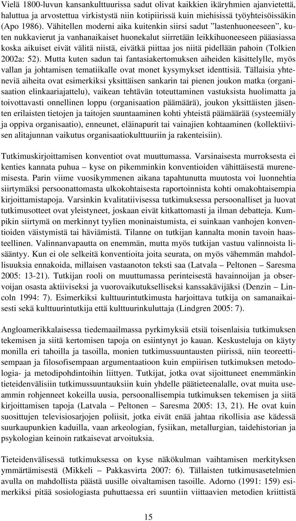 piittaa jos niitä pidellään pahoin (Tolkien 2002a: 52). Mutta kuten sadun tai fantasiakertomuksen aiheiden käsittelylle, myös vallan ja johtamisen tematiikalle ovat monet kysymykset identtisiä.