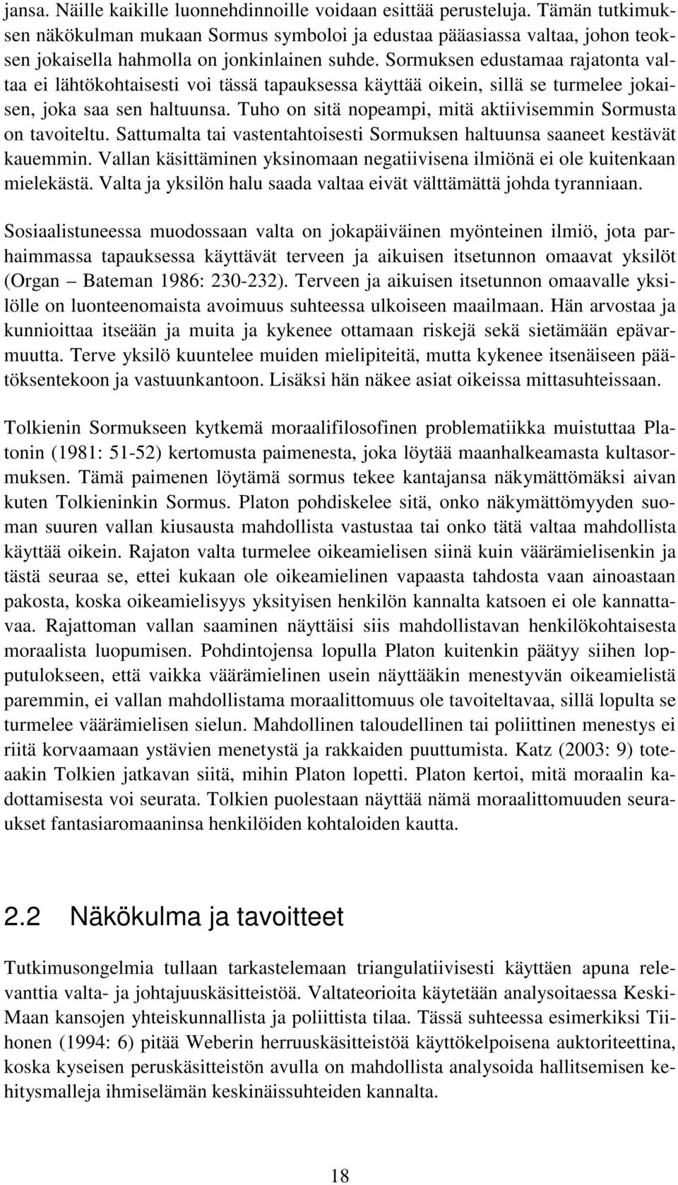 Sormuksen edustamaa rajatonta valtaa ei lähtökohtaisesti voi tässä tapauksessa käyttää oikein, sillä se turmelee jokaisen, joka saa sen haltuunsa.