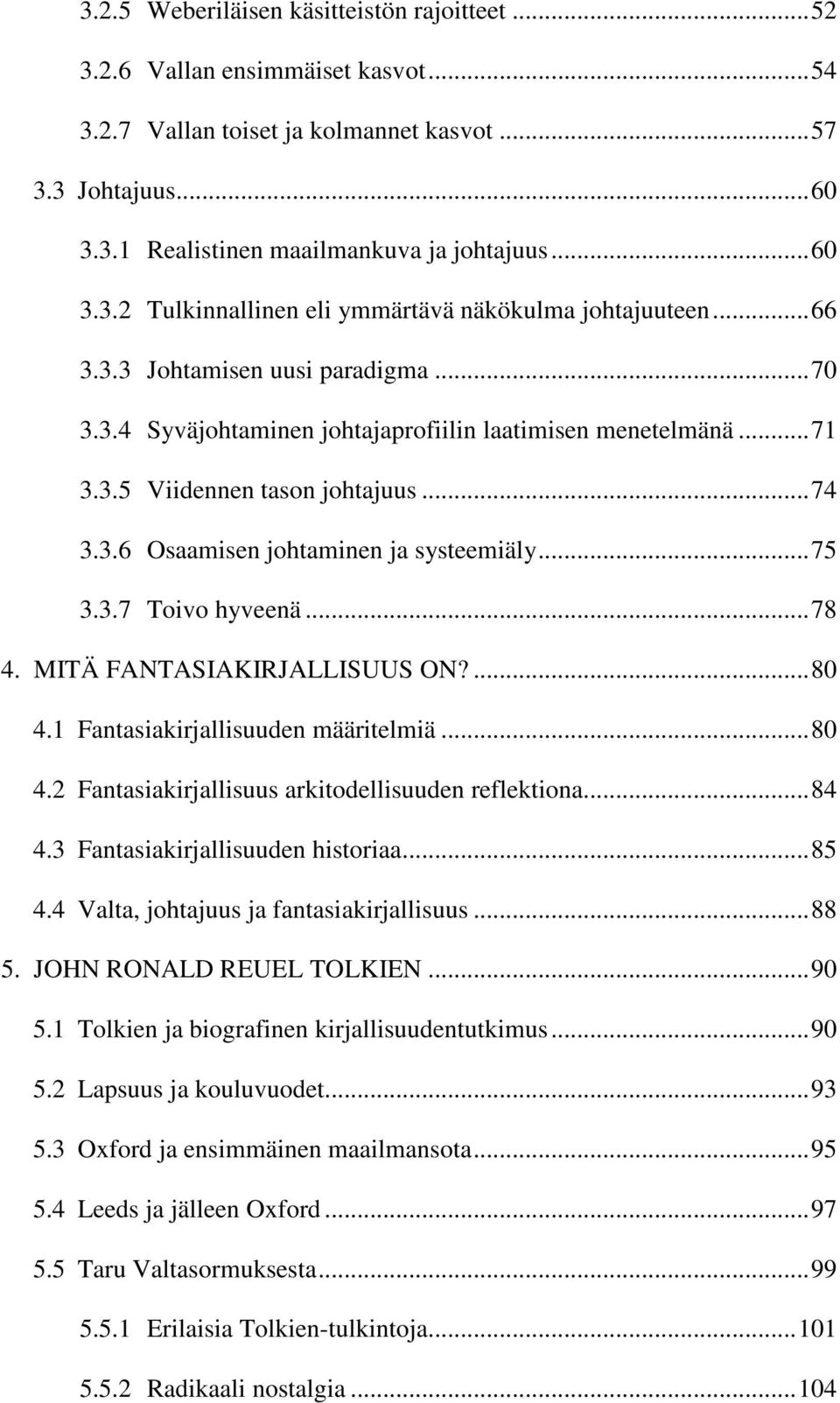 ..78 4. MITÄ FANTASIAKIRJALLISUUS ON?...80 4.1 Fantasiakirjallisuuden määritelmiä...80 4.2 Fantasiakirjallisuus arkitodellisuuden reflektiona...84 4.3 Fantasiakirjallisuuden historiaa...85 4.