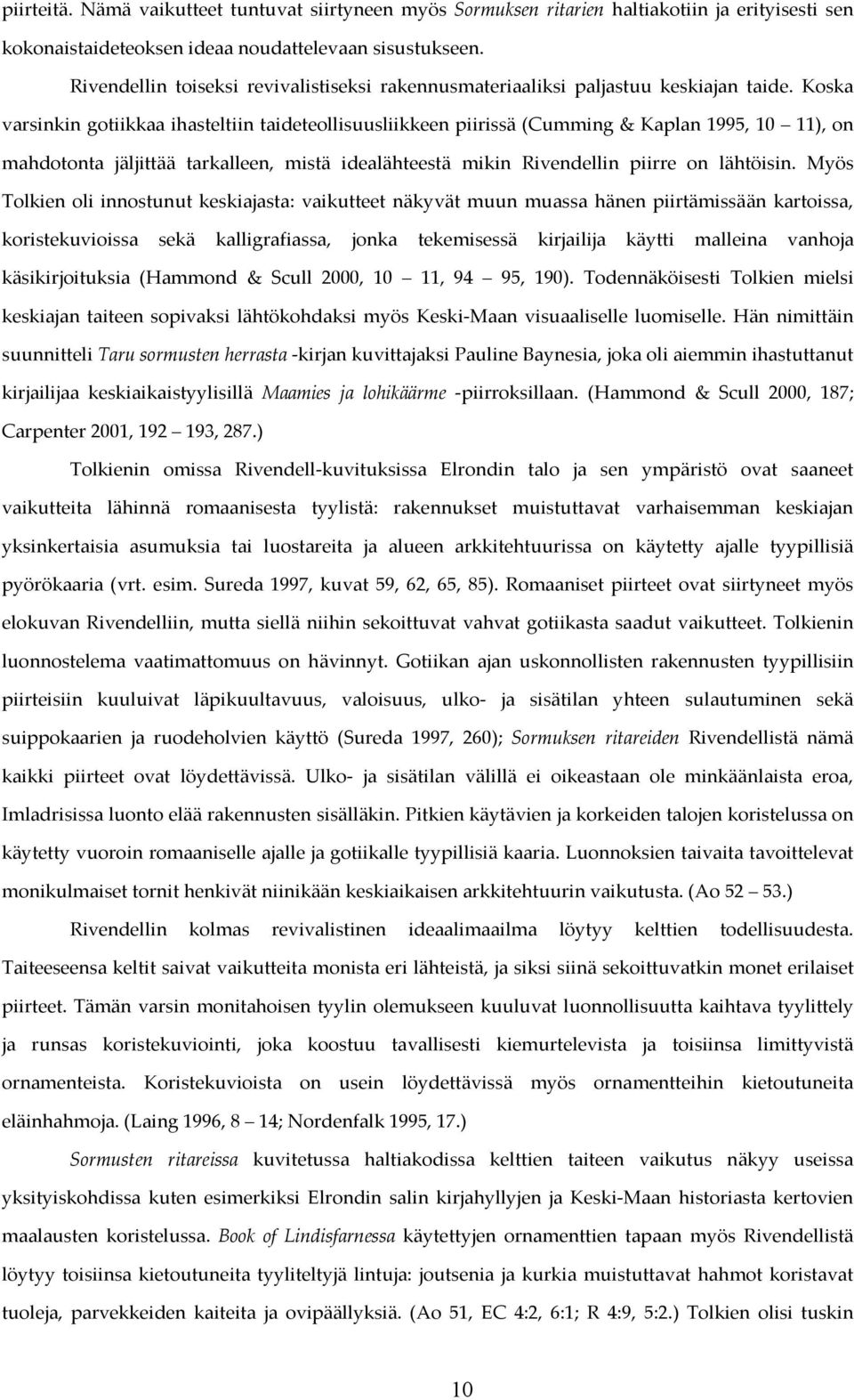 Koska varsinkin gotiikkaa ihasteltiin taideteollisuusliikkeen piirissä (Cumming & Kaplan 1995, 10 11), on mahdotonta jäljittää tarkalleen, mistä idealähteestä mikin Rivendellin piirre on lähtöisin.