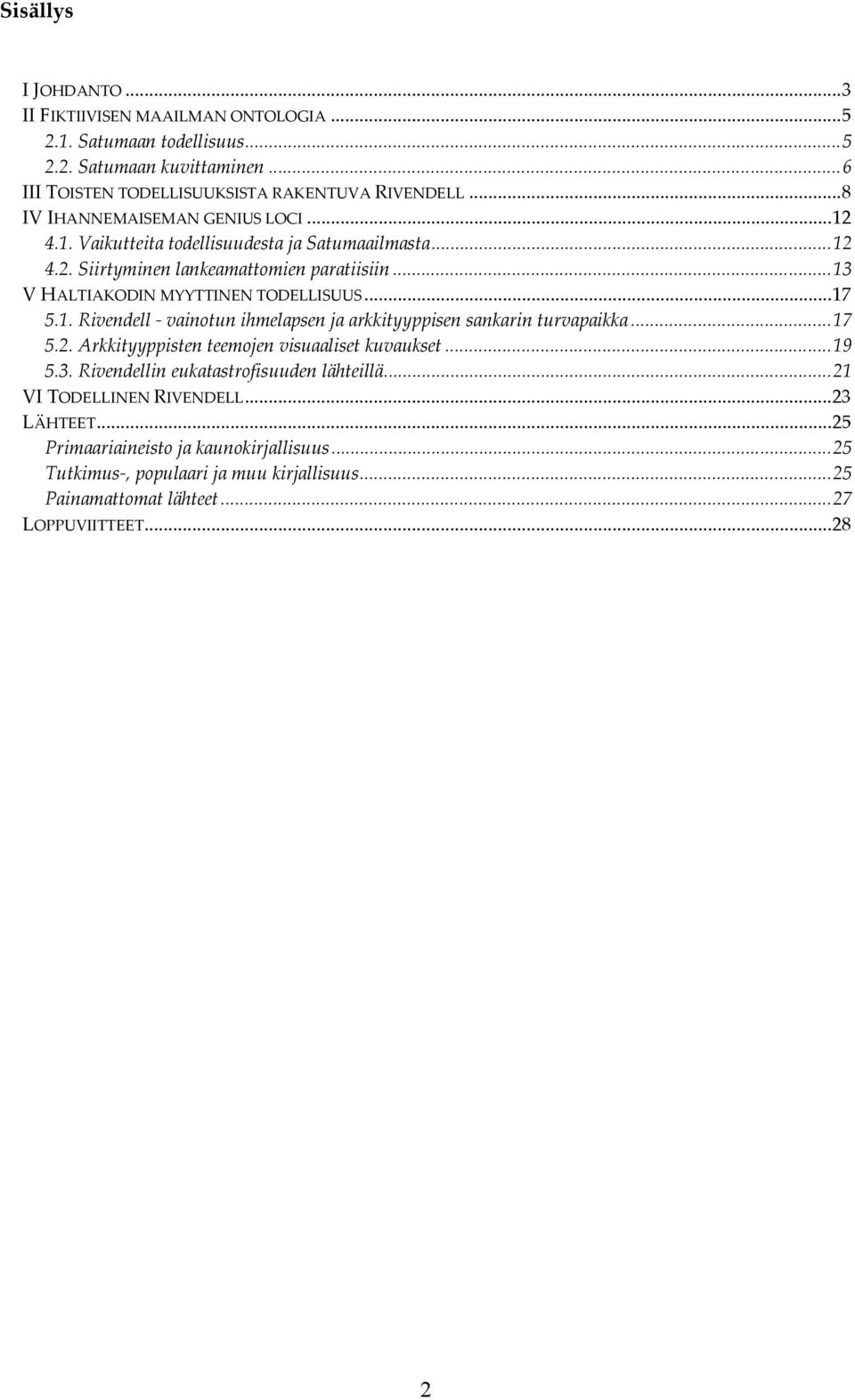 ..17 5.1. Rivendell - vainotun ihmelapsen ja arkkityyppisen sankarin turvapaikka...17 5.2. Arkkityyppisten teemojen visuaaliset kuvaukset...19 5.3.