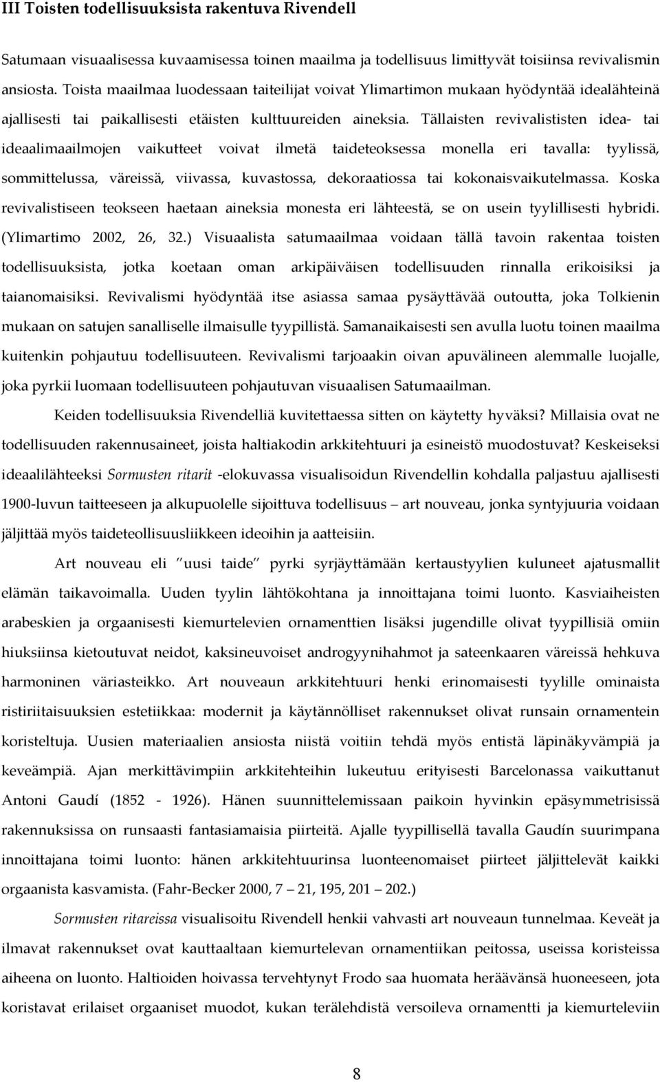 Tällaisten revivalististen idea- tai ideaalimaailmojen vaikutteet voivat ilmetä taideteoksessa monella eri tavalla: tyylissä, sommittelussa, väreissä, viivassa, kuvastossa, dekoraatiossa tai