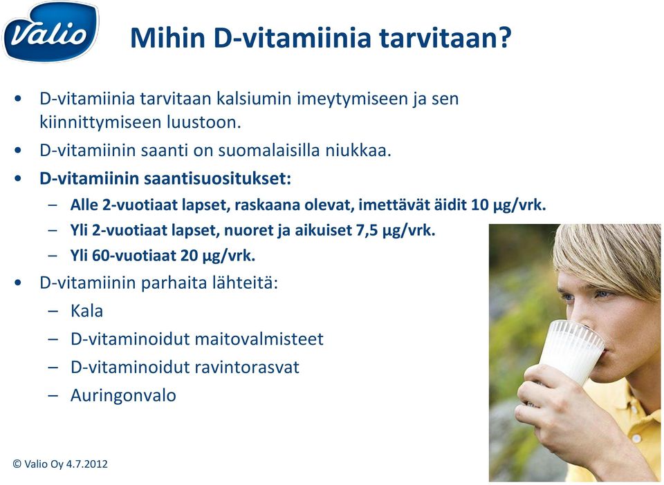 D-vitamiinin saantisuositukset: Alle 2-vuotiaat lapset, raskaana olevat, imettävät äidit 10 µg/vrk.