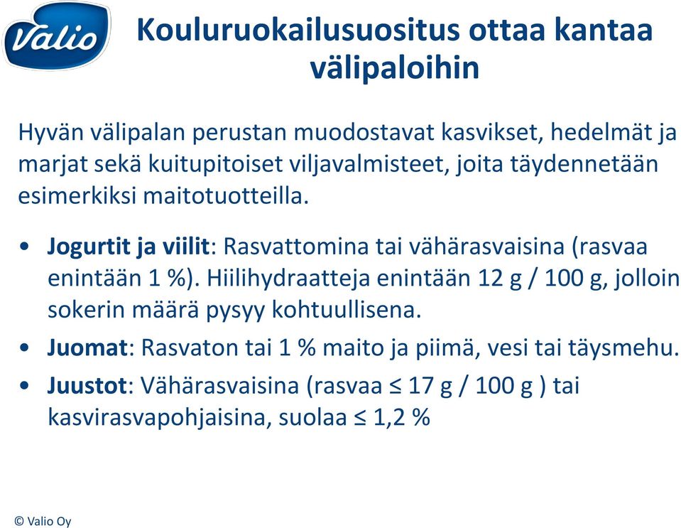 Jogurtit ja viilit: Rasvattomina tai vähärasvaisina (rasvaa enintään 1 %).