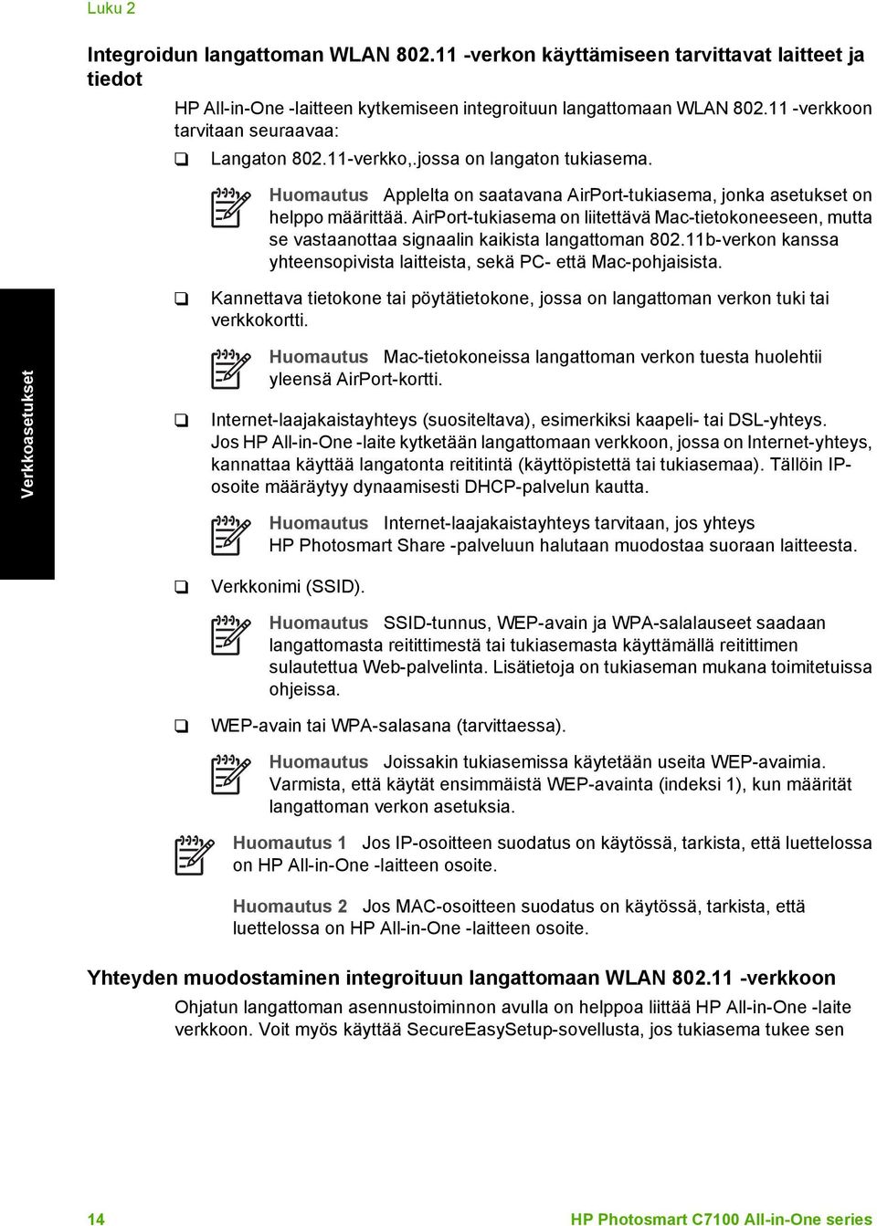 AirPort-tukiasema on liitettävä Mac-tietokoneeseen, mutta se vastaanottaa signaalin kaikista langattoman 802.11b-verkon kanssa yhteensopivista laitteista, sekä PC- että Mac-pohjaisista.