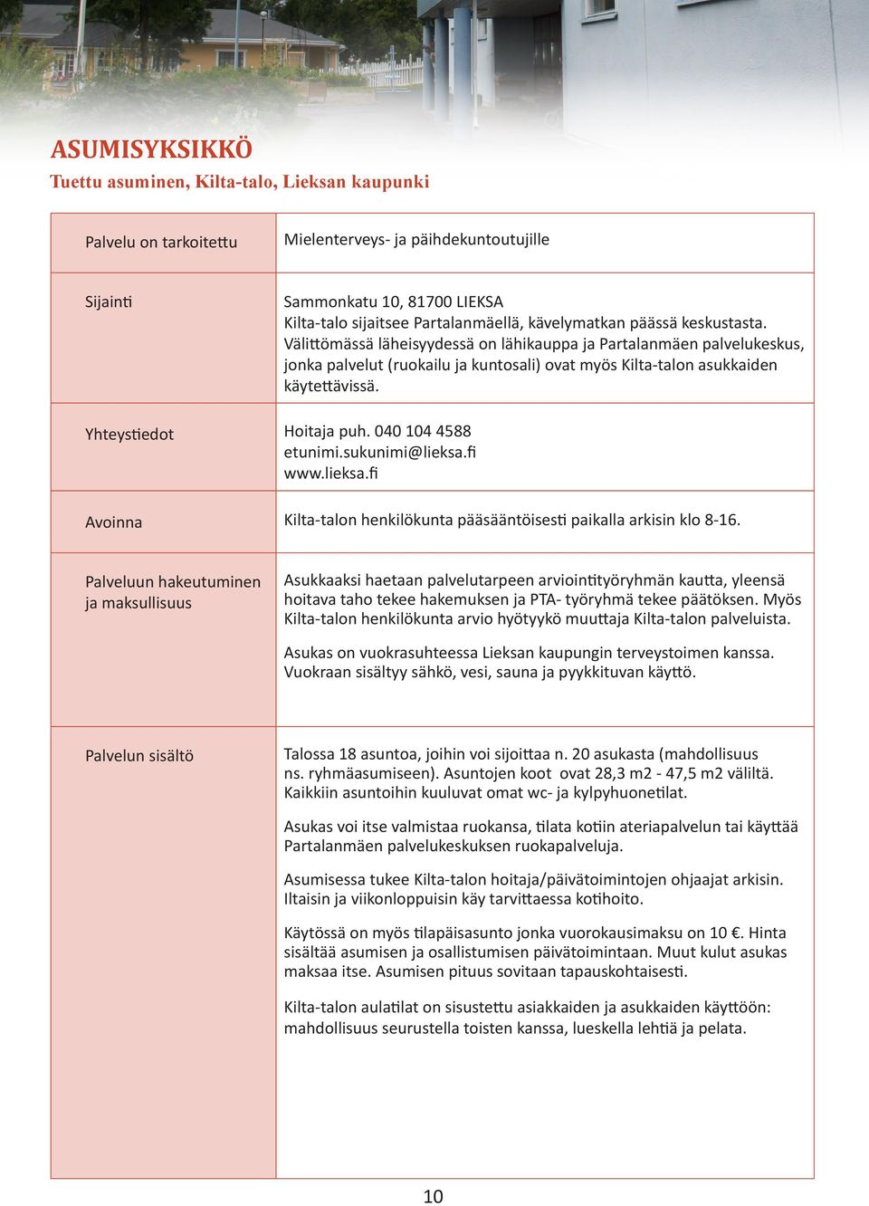 Yhteystiedot Hoitaja puh. 040 104 4588 etunimi.sukunimi@lieksa.fi www.lieksa.fi Avoinna Kilta-talon henkilökunta pääsääntöisesti paikalla arkisin klo 8-16.