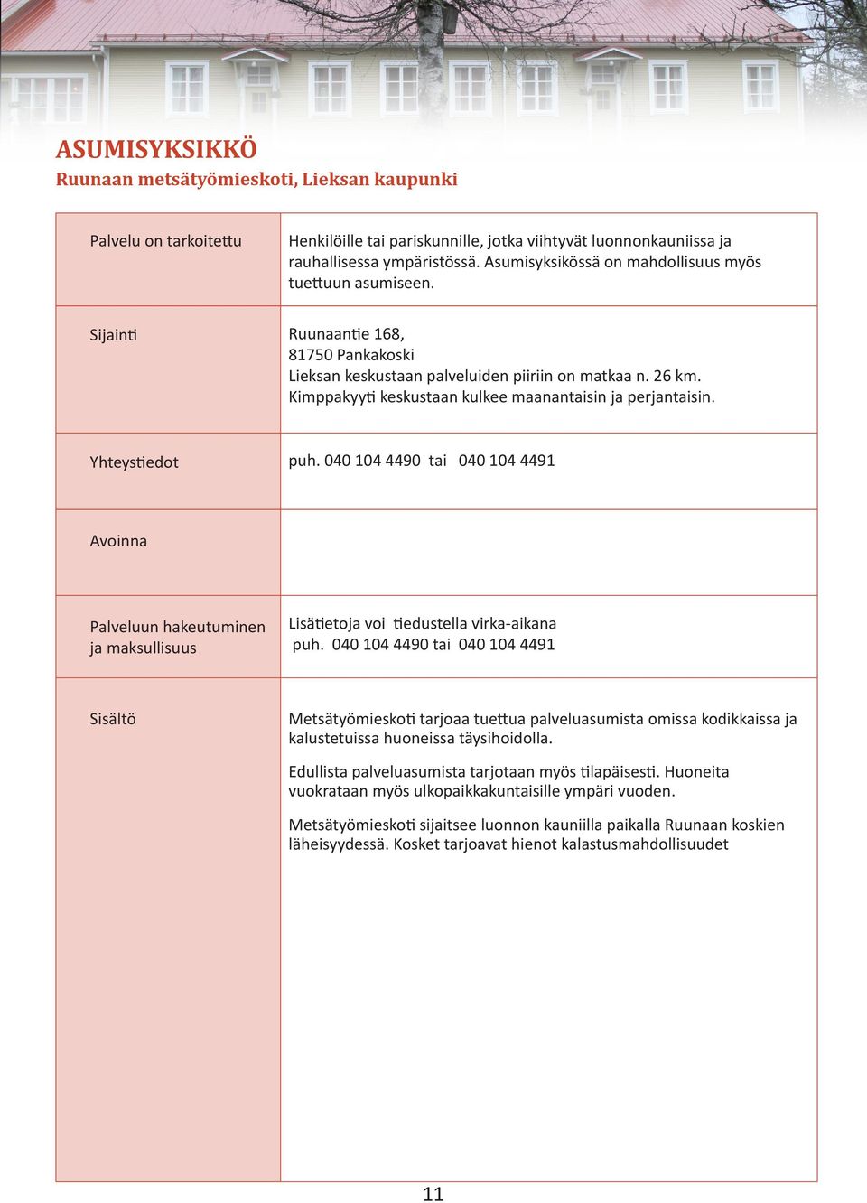 Kimppakyyti keskustaan kulkee maanantaisin ja perjantaisin. Yhteystiedot puh. 040 104 4490 tai 040 104 4491 Avoinna Palveluun hakeutuminen ja maksullisuus Lisätietoja voi tiedustella virka-aikana puh.