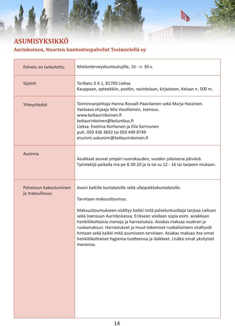 kotiaurinkoinen.fi kotiaurinkoinen@kolumbus.fi Lieksa: Eveliina Korhonen ja Eila Sormunen puh. 050 436 3692 tai 050 449 8749 etunimi.sukunimi@kotiaurinkoinen.