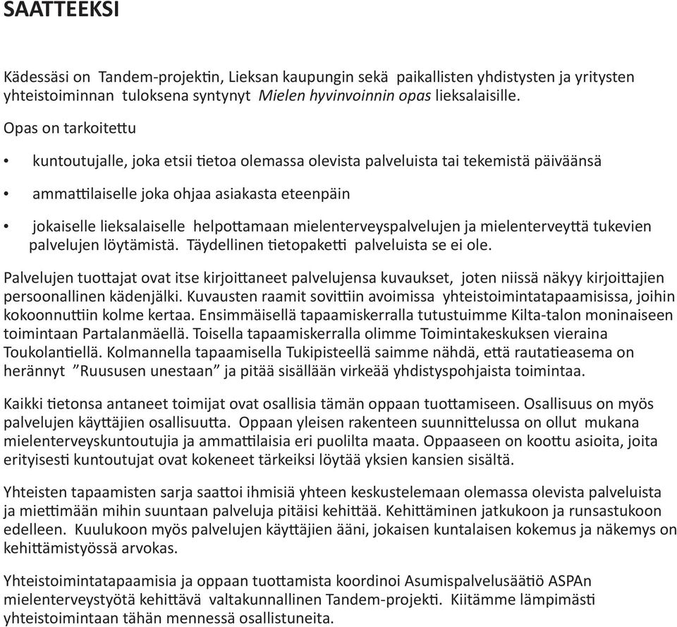 mielenterveyspalvelujen ja mielenterveyttä tukevien palvelujen löytämistä. Täydellinen tietopaketti palveluista se ei ole.